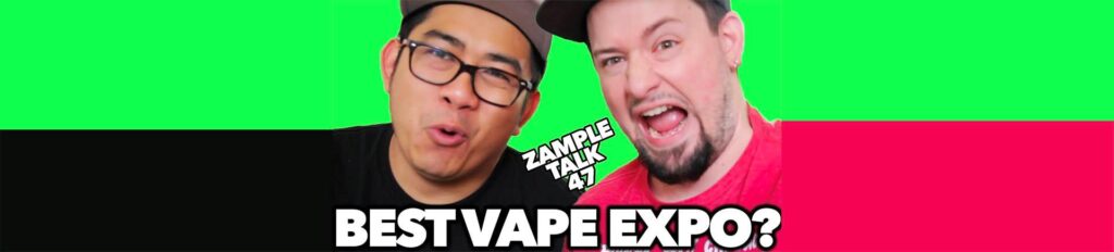 The Best Vape Expo / Vape Con | ZampleTalk Ep. 46