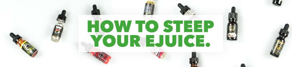 How to Steep Your E-Liquid